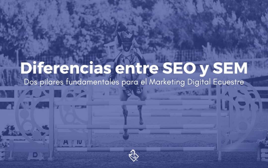 Diferencias entre SEO y SEM: Dos pilares fundamentales para el Marketing Digital Ecuestre