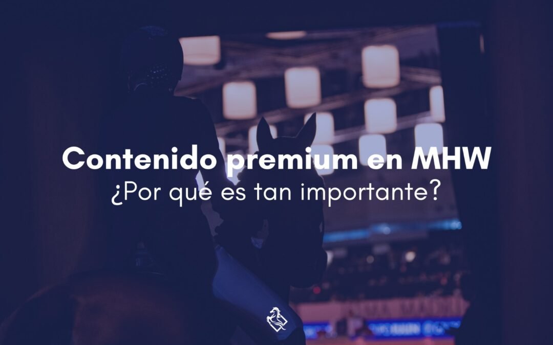 La importancia del contenido premium en la Madrid Horse Week