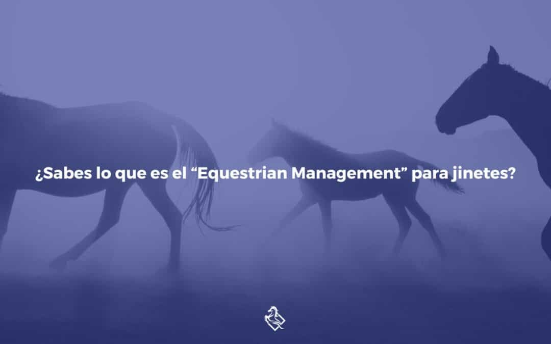¿Sabes lo que es el “Equestrian Management” para jinetes?