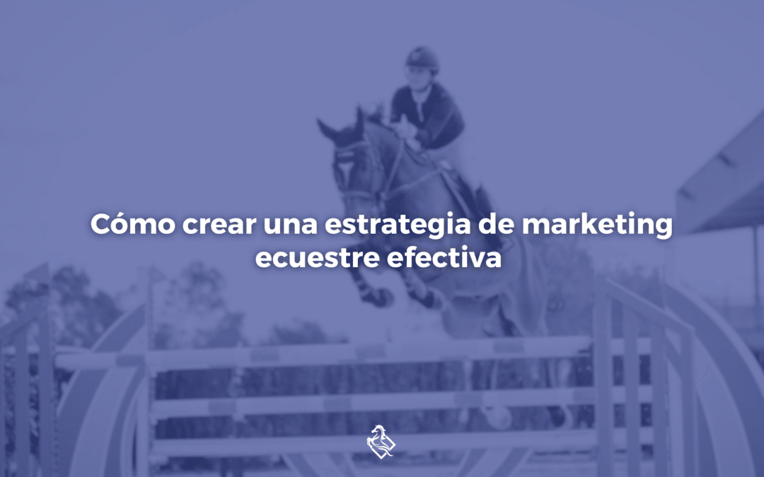 Cómo crear una estrategia de marketing ecuestre efectiva