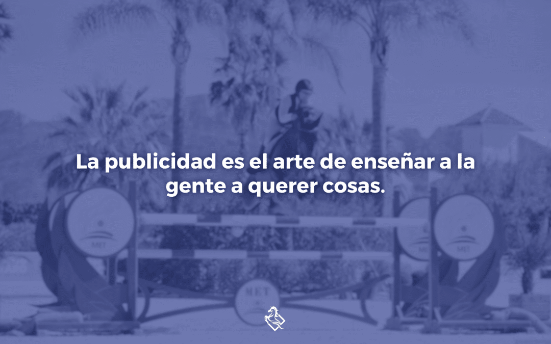 La publicidad es el arte de enseñar a la gente a querer cosas