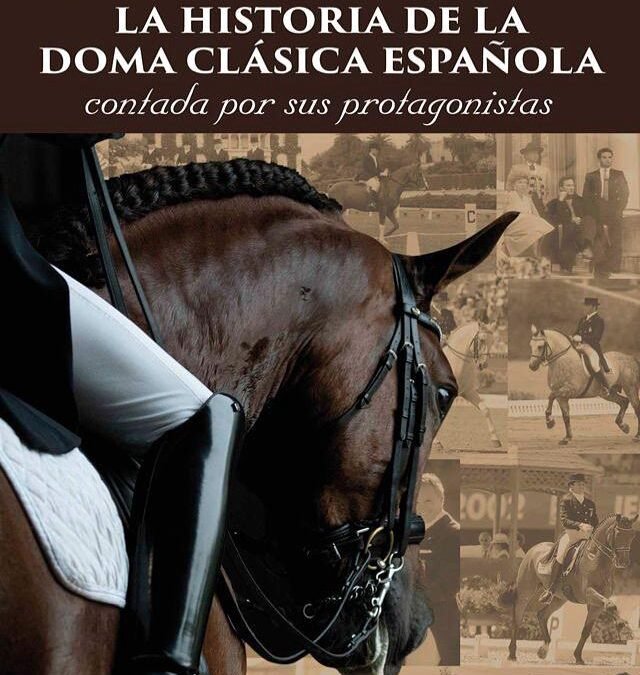 Conoce el libro «La historia de la Doma Clásica española contada por sus protagonistas»